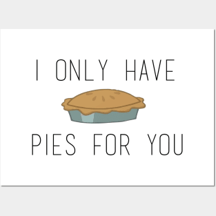 I Only Have Pies (eyes) For You Posters and Art